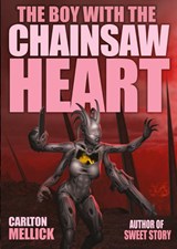 The Boy with the Chainsaw Heart - Carlton Mellick - 9781621052760