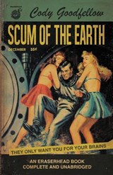 Scum of the Earth - Cody Goodfellow - 9781621052876