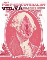 The Post-Structuralist Vulva Coloring Book - Elly Blue ; Meggyn Pomerleau - 9781621061380