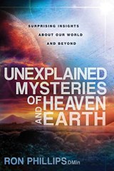 Unexplained Mysteries Of Heaven And Earth - Ron Phillips - 9781621362531