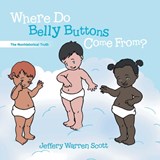 Where Do Belly Buttons Come From? - Jeffery Warren Scott - 9781621377016