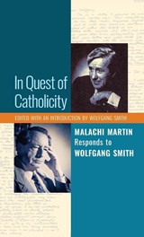 In Quest of Catholicity - Malachi Martin ; Wolfgang Smith - 9781621382157