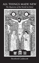 All Things Made New - Stratford Caldecott - 9781621385677