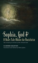 ​Sophia, God &​ A Short Tale About the Antichrist - Vladimir Solovyov - 9781621385899