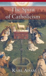 The Spirit of Catholicism - Karl Adam - 9781621386148