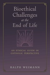 Bioethical Challenges at the End of Life - Ralph Weimann - 9781621388210