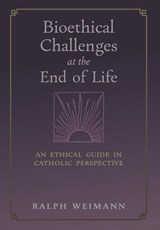 Bioethical Challenges at the End of Life - WEIMANN,  Ralph - 9781621388227