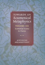 Towards an Ecumenical Metaphysics, Volume 3 - Antoine Arjakovsky - 9781621389026