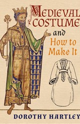 Medieval Costume and How to Make It - Dorothy Hartley - 9781621389965