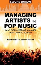 Managing Artists in Pop Music - Mitch Weiss ; Perri Gaffney - 9781621532934
