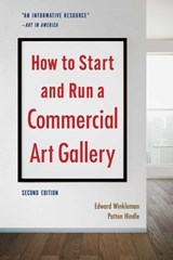 How to Start and Run a Commercial Art Gallery (Second Edition) - Edward Winkleman ; Patton Hindle - 9781621536574