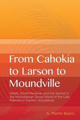 From Cahokia to Larson to Moundville - A. Martin Byers - 9781621901235