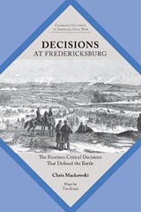 Decisions at Fredericksburg - Chris Mackowski - 9781621907008