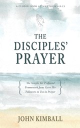 The Disciples' Prayer - John Kimball - 9781622456178