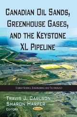 Canadian Oil Sands, Greenhouse Gases & the Keystone XL Pipeline - Travis J Carlson ; Sharon Harper - 9781622574025