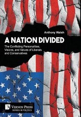 A Nation Divided: The Conflicting Personalities, Visions, and Values of Liberals and Conservatives - WALSH,  Anthony - 9781622736218