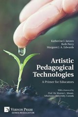Artistic Pedagogical Technologies - JANZEN,  Katherine J ; Perry, Beth ; Edwards, Margaret J a - 9781622736621