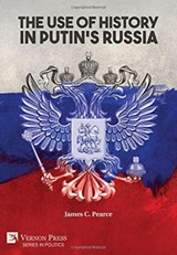 The Use of History in Putin's Russia - James C. Pearce - 9781622738922