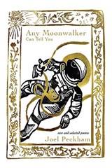 Any Moonwalker Can Tell You: New and Selected Poems - Joel Peckham - 9781622882564