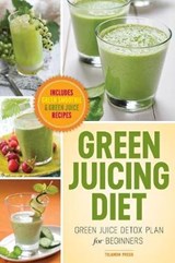 Green Juicing Diet - John Chatham; Telamon Press - 9781623150549