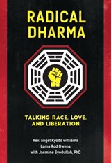 Radical Dharma - Rev. angel Kyodo Williams ; Lama Rod Owens ; Jasmine Syedullah Ph.D. - 9781623170998