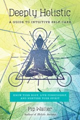 Deeply Holistic - Pip Waller - 9781623171797