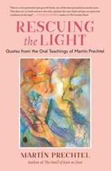 Rescuing the Light - Martín Prechtel - 9781623176280
