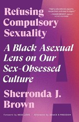 Refusing Compulsory Sexuality - Sherronda J. Brown - 9781623177102