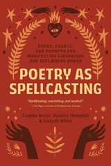 Poetry as Spellcasting - Tamiko Beyer ; Destiny Hemphill - 9781623177195