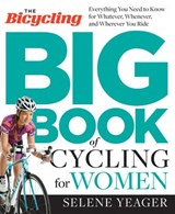 The Bicycling Big Book of Cycling for Women - Selene Yeager ; Editors of Bicycling Magazine - 9781623364878