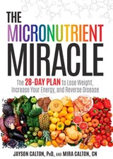 The Micronutrient Miracle - Jayson Calton PhD ; Mira Calton CN - 9781623365349
