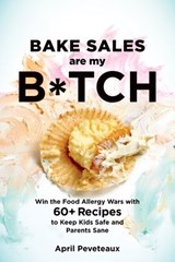 Bake Sales Are My B*tch - April Peveteaux - 9781623367213