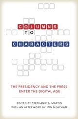 Columns to Characters - Peter Baker ; Martha Joynt Kumar ; Rita Kirk ; David Demarest ; Roderick P Hart ; Thomas M. DeFrank ; Stephen A Smith ; Tony Pedersen ; Robert W Mong - 9781623495626