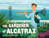 The Gardener of Alcatraz - Emma Bland Smith ; Jenn Ely - 9781623541606