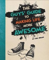 The Guys' Guide to Making Life More Awesome - BRAUN,  Eric - 9781623700607