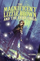 The Magnificent Lizzie Brown and the Fairy Child - Vicki Lockwood ; Stephanie Hans - 9781623702106