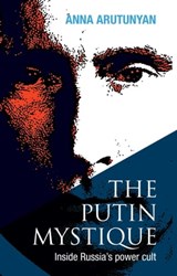 The Putin Mystique - Anna Arutunyan - 9781623710668