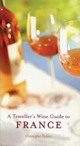 A Traveller's Wine Guide to France - Christopher Fielden ; Jim Budd - 9781623716691