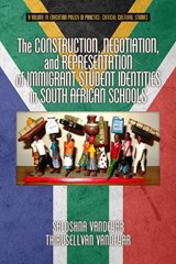 The Construction, Negotiation, and Representation of Immigrant Student Identities in South African Schools - VANDEYAR,  Saloshna ; Vandeyar, Thirusellvan - 9781623968861