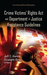 Crime Victims' Rights Act & Department of Justice Assistance Guidelines - HARRIS,  Jeff C ; King, Elizabeth - 9781624170416