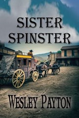 Sister Spinster - Wes Payton - 9781624209055