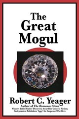 The Great Mogul - Robert C. Yeager - 9781624209093