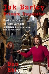 Jak Barley, Private Inquisitor and the Case of the Errant Demigod - Dan Ehl - 9781624209208