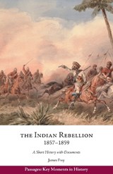The Indian Rebellion, 1857 - 1859 - James Frey - 9781624669033