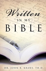 Written in My Bible - Dr Th D John B Krans - 9781625097019