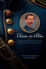 Texan in Blue - Richard B. McCaslin ; J. Wayne Stewart - 9781625110909