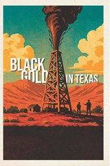 Black Gold in Texas: Oil and Gas History in the Southwestern Historical Quarterly - Richard B. McCaslin - 9781625110947