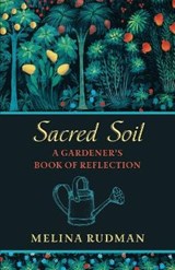Sacred Soil: A Gardener's Book of Reflection - Melina Rudman - 9781625245168