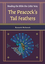 The Peacock's Tail Feathers (Reading the Bible the Celtic Way) - Kenneth McIntosh - 9781625247964