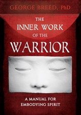 The Inner Work of the Warrior - George Breed - 9781625248046